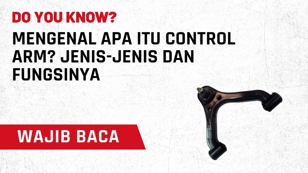 Mengenal Apa itu Control Arm? Jenis-Jenis dan Fungsinya