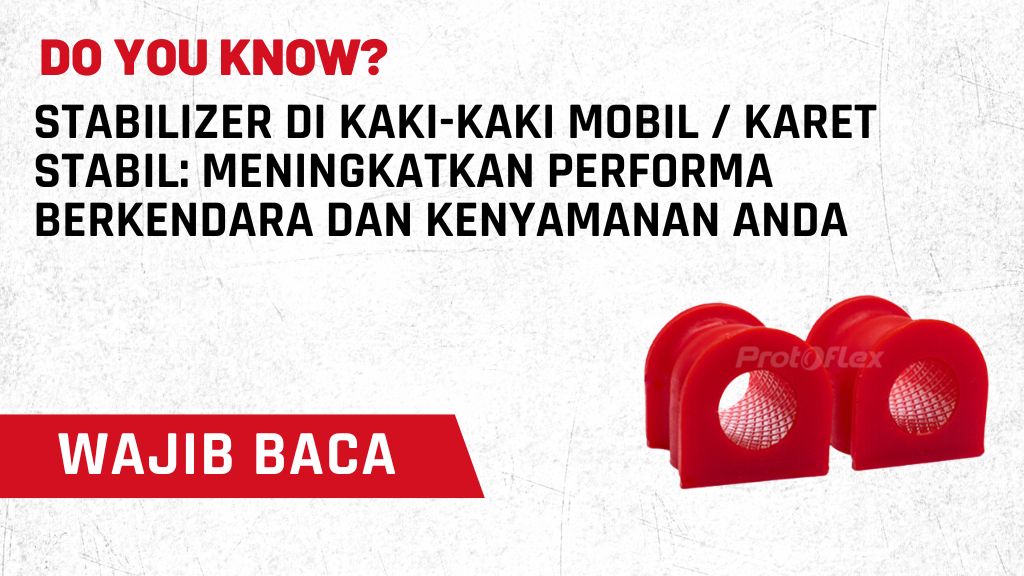 Stabilizer di Kaki-Kaki Mobil / Karet Stabil: Meningkatkan Performa Berkendara dan Kenyamanan Anda