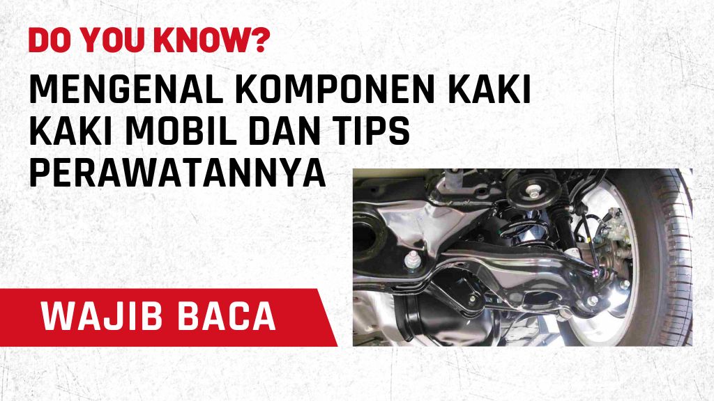 Mengenal Komponen Kaki Kaki Mobil dan Tips Perawatannya