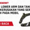 Fungsi Lower Arm dan Tanda-Tanda Kerusakan yang Sering Terjadi pada Mobil
