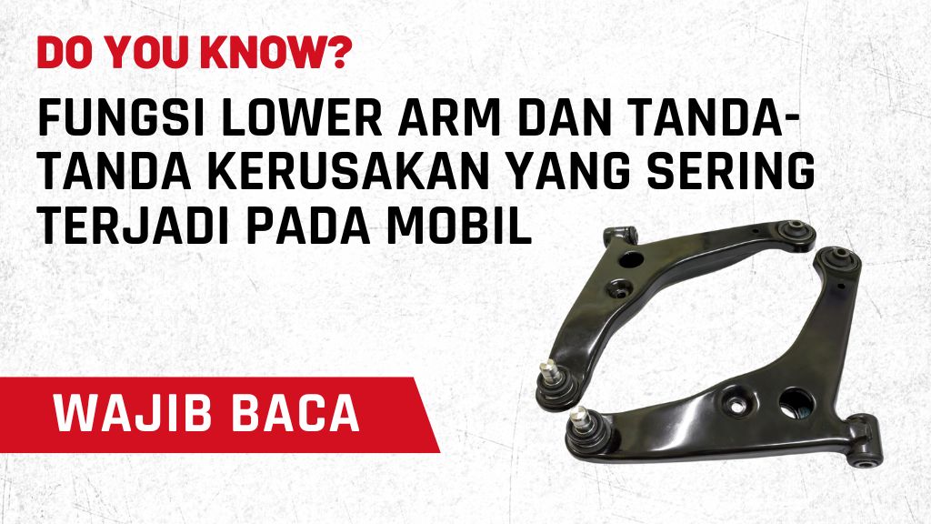 Fungsi Lower Arm dan Tanda-Tanda Kerusakan yang Sering Terjadi pada Mobil