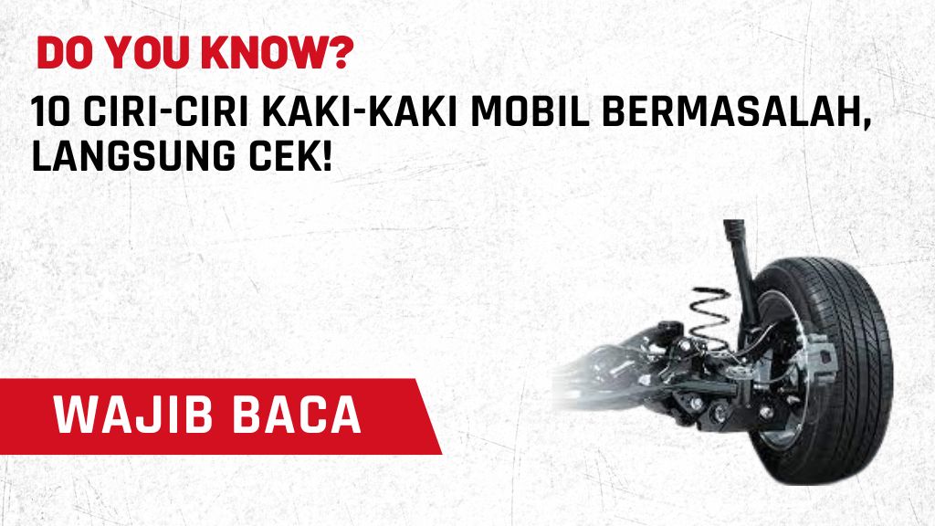 10 Ciri-ciri Kaki-Kaki Mobil Bermasalah, Langsung Cek!