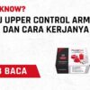 Apa Itu Upper Control Arm? Fungsi dan Cara Kerjanya