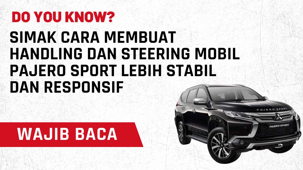 Simak Cara Membuat Handling dan Steering Mobil Pajero Sport Lebih Stabil dan Responsif