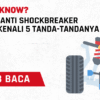 Kapan Ganti Shockbreaker Mobil? Kenali 5 Tanda-Tandanya