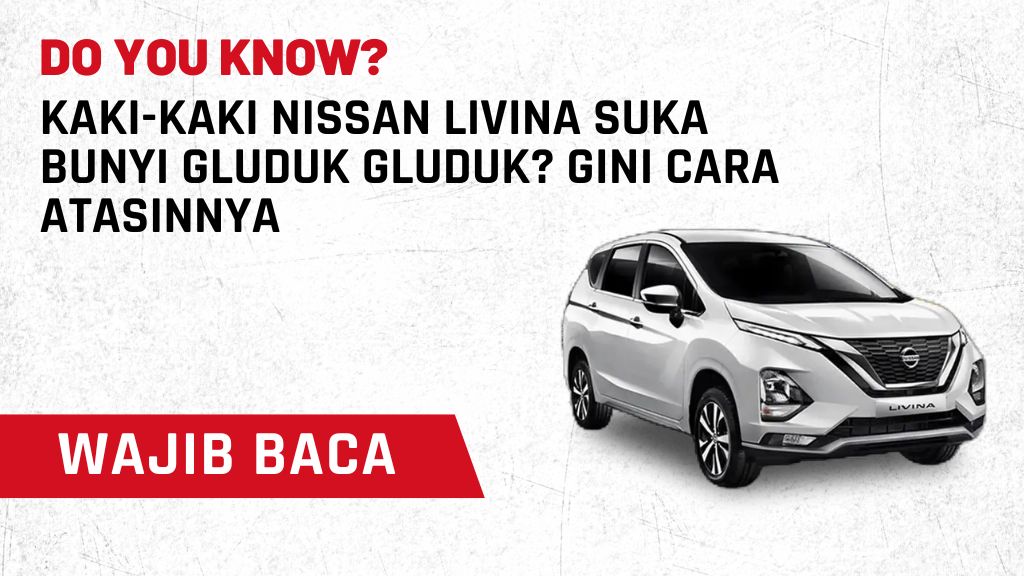 Kaki-kaki Nissan Livina Suka Bunyi Gluduk Gluduk? Gini Cara Atasinnya