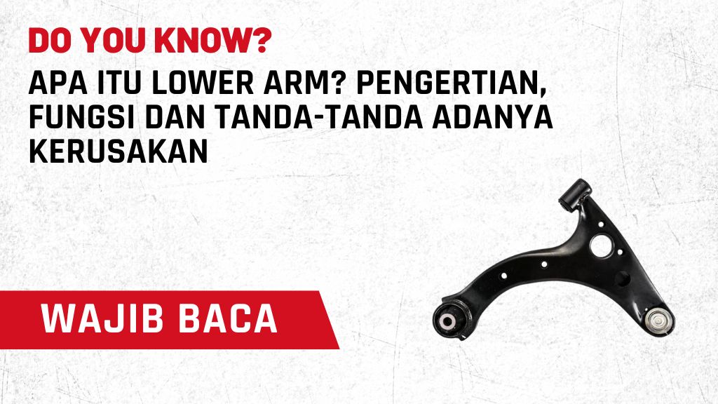 Apa itu Lower Arm? Pengertian, Fungsi dan Tanda-Tanda adanya Kerusakan
