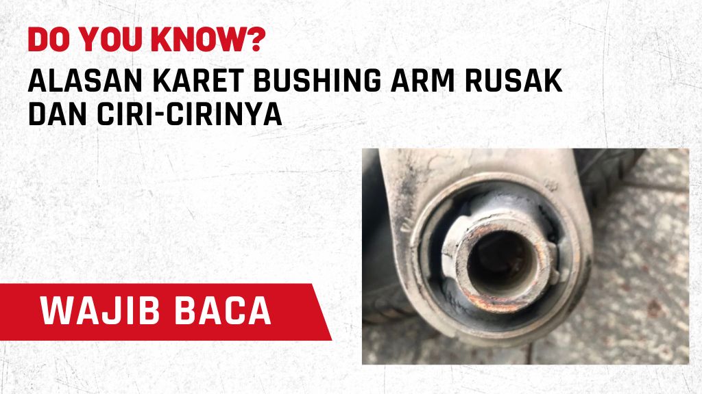 Alasan Karet Bushing Arm Rusak dan Ciri-Cirinya