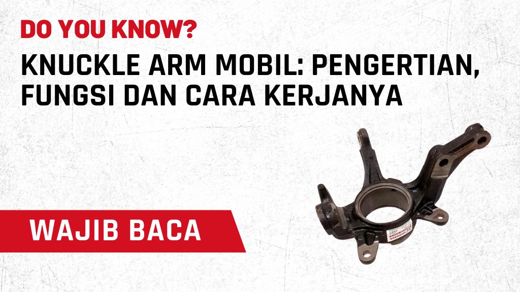 Knuckle Arm Mobil: Pengertian, Fungsi dan Cara kerjanya