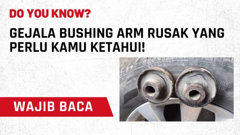 Gejala Bushing Arm Rusak YANG PERLU KAMU KETAHUI!