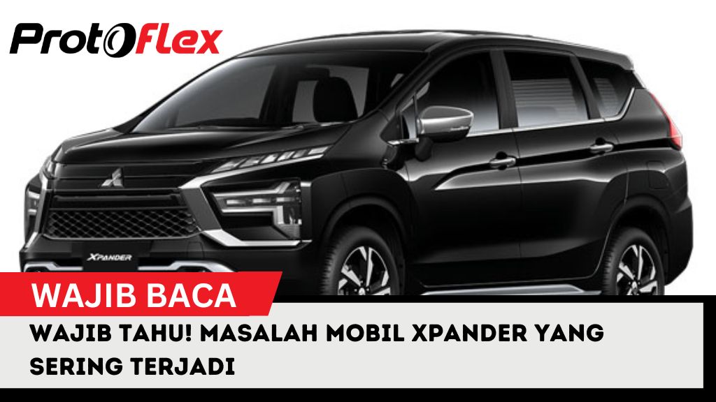 Wajib Tahu! Masalah Mobil Xpander Yang Sering Terjadi