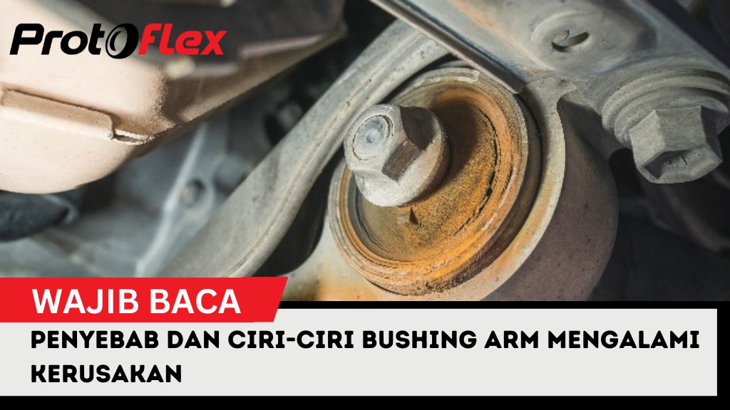 Penyebab dan Ciri-Ciri Bushing Arm Mengalami Kerusakan