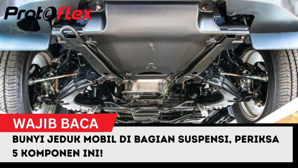 Bunyi Jeduk Mobil Di Bagian Suspensi, Periksa 5 Komponen Ini!