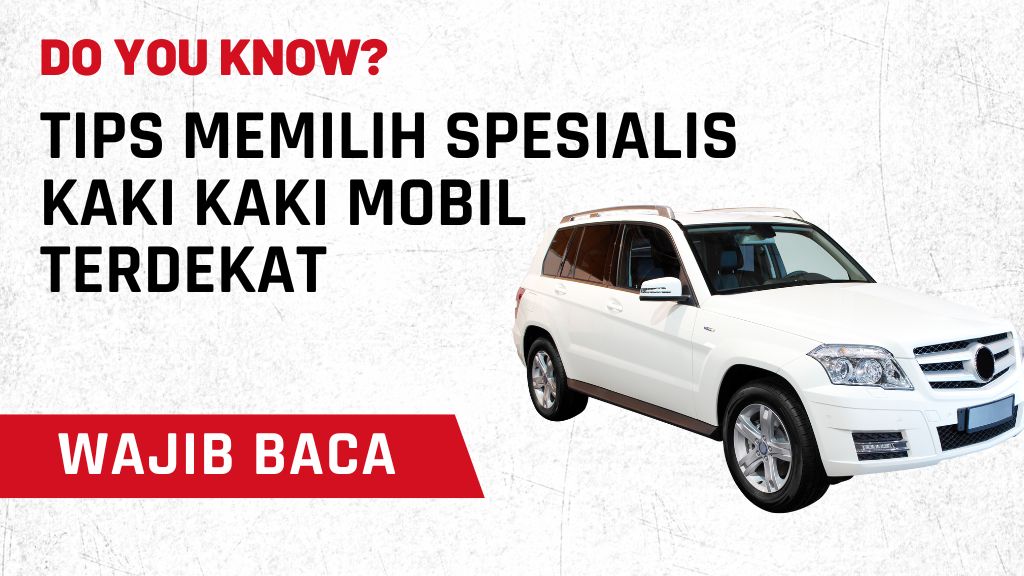 Tips Memilih Spesialis Kaki Kaki Mobil Terdekat